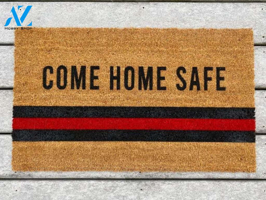 Come Home Safe Thin Red Line Doormat - Firefighter Doormat Welcome Mat House Warming Gift Home Decor Funny Doormat Gift Idea