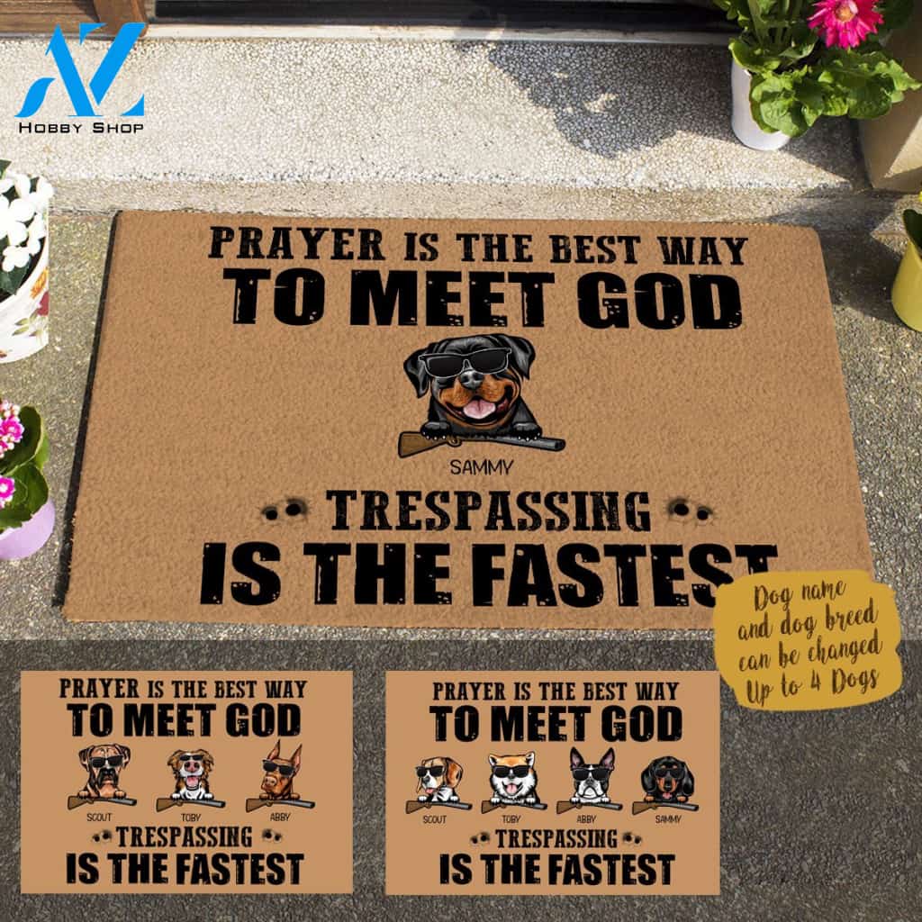Cool Dog, Prayer Is The Best Way To Meet God Trespassing Is The Fastest Personalized Doormat