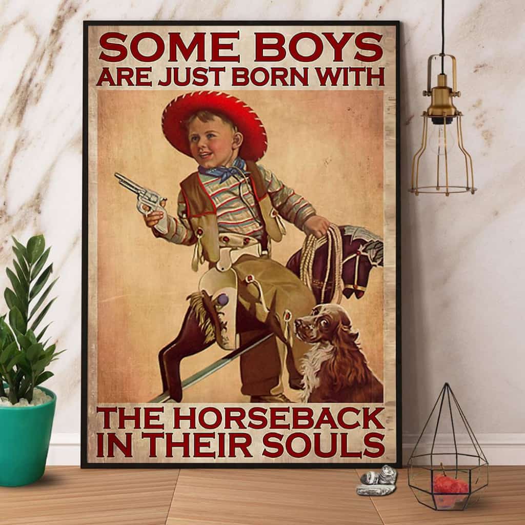Cowboy Some Boys Are Just Born With The Horseback In Their Souls Paper Poster No Frame Matte Canvas Wall Decor