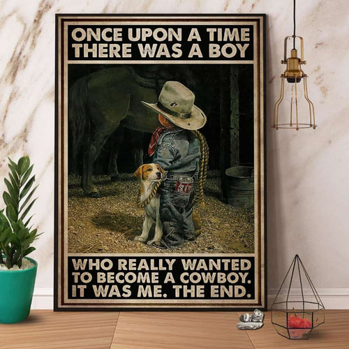 Cowboy There Was A Boy Who Really Wanted To Become A Cowboy Paper Poster No Frame Matte Canvas Wall Decor