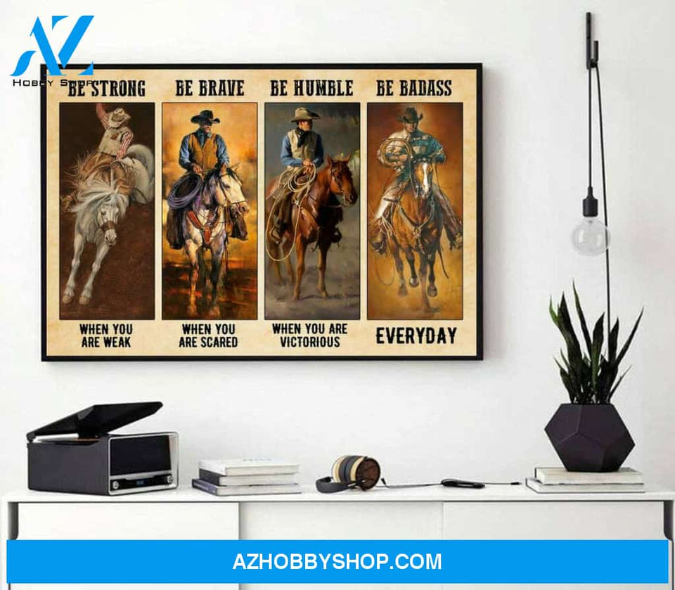 Cowboys, Be Strong, Be Brave, Be Humble, Be Badass Everyday Canvas And Poster, Wall Decor Visual Art