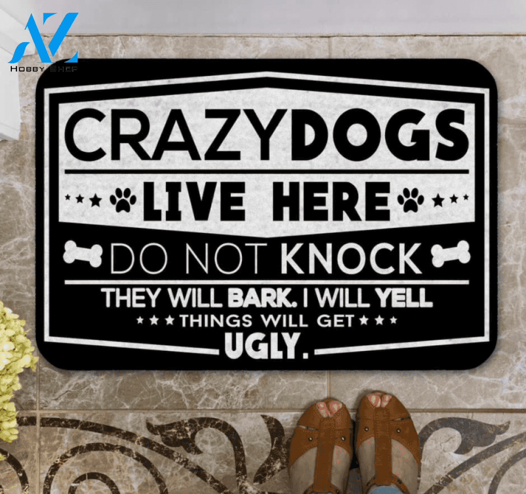 Crazy dogs live here do not knock they will bark i will yell things will get ugly doormat – dnstyles