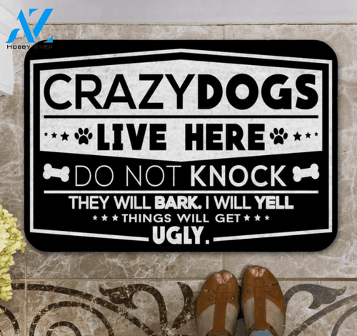 Crazy dogs live here do not knock they will bark i will yell things will get ugly doormat – dnstyles