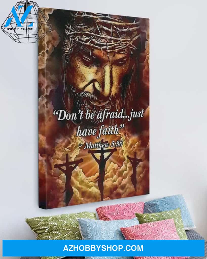 Custom Canvas Don’t Be Afraid - Just Have Faith Jesus Christian God Home Art Decor Thanksgiving Gift Christmas Gifts 2021