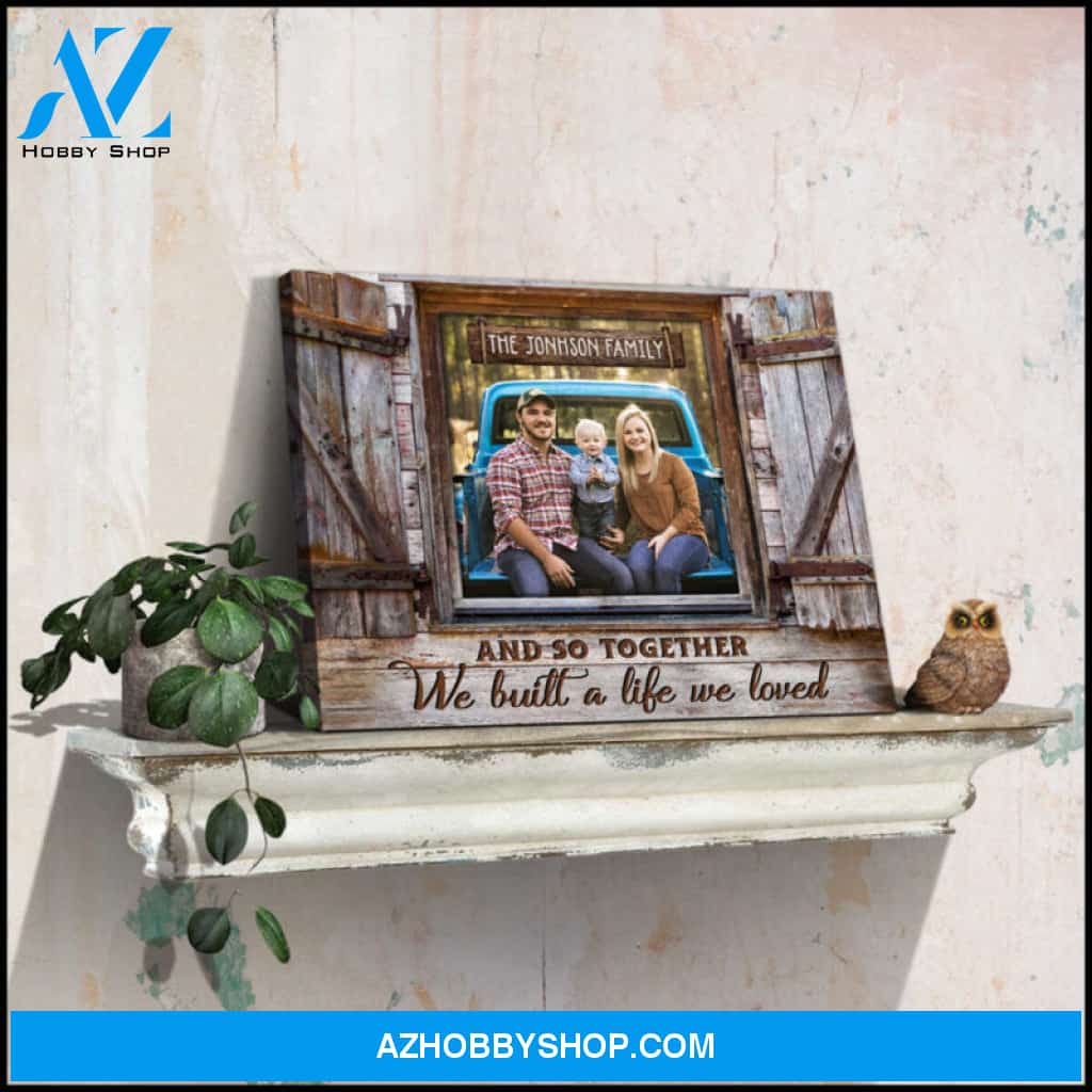 Custom Canvas Family Photo Prints Farmhouse Wall Decor Together We Built A Life We Loved Ohcanvas