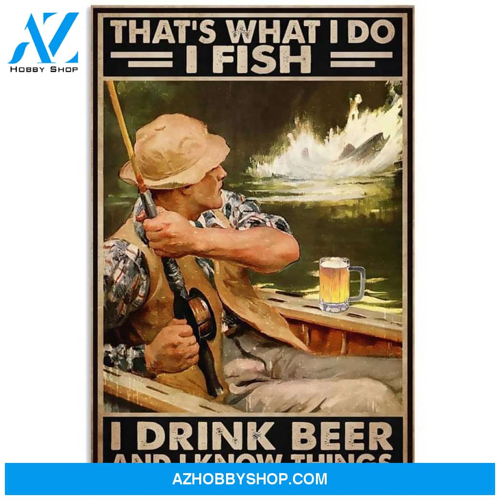 Custom Canvas Fishing I Fish I Drink Beer And I Know Things Vertical Poster, Vintage Fishing Poster