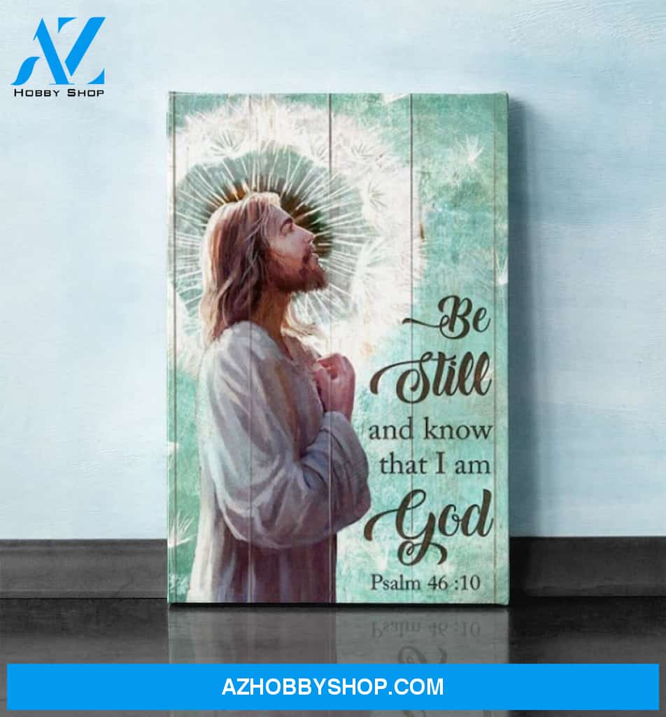 Custom Canvas Jesus Dandelion Be Still and Know That I Am God Canvas