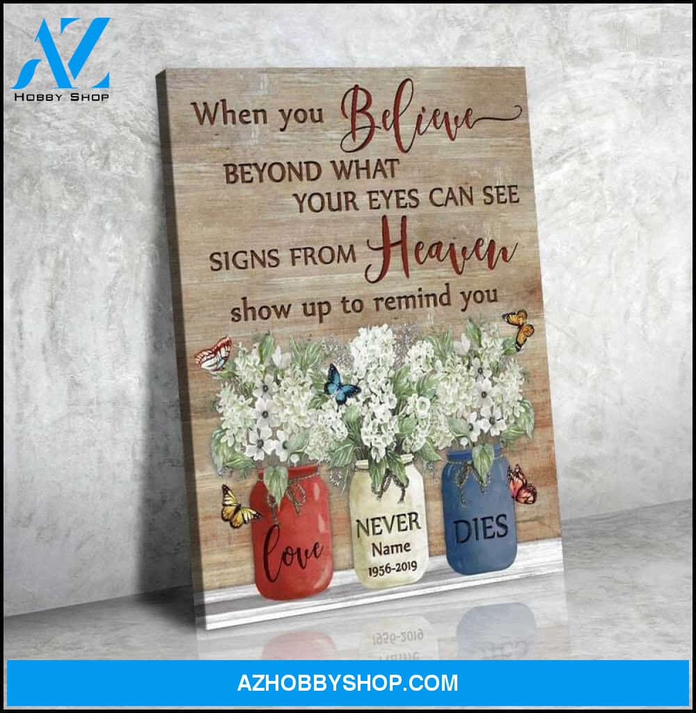 Custom Canvas Personalize When You Believe Beyond What Your Eyes Can See Canvas Printing Flowers In Vases and Butterflies 3