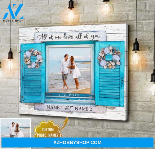 Custom Canvas Pints Personalized Photo Gifts Beautiful Coastal Window All Of Me Loves All Of You Ohcanvas
