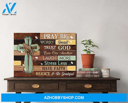 Custom Canvas Pray Big Worry Small Trust God Have Faith Rejoice And Be Grateful Praying Hands Cross Canvas, Hot Christmas Gifts 2021