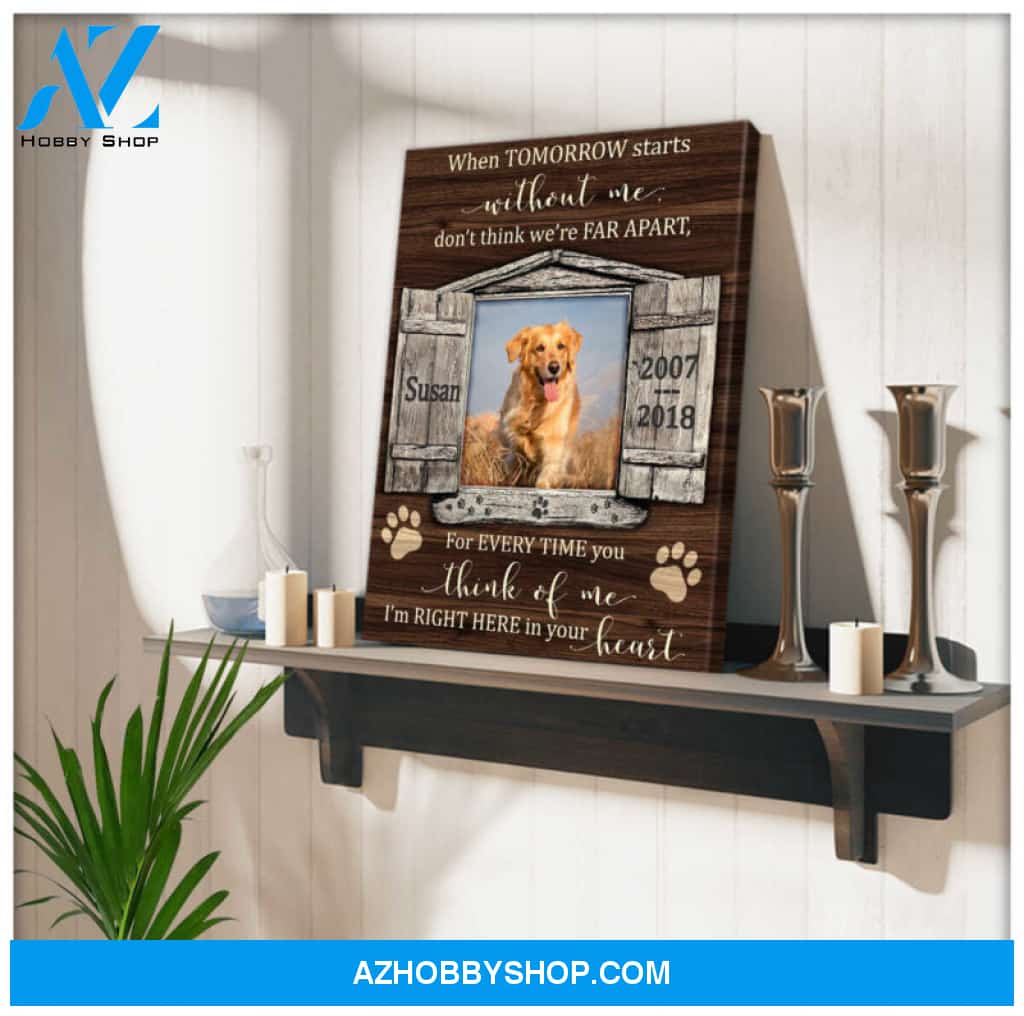 Custom Canvas Prints Personalized Gifts Memorial Pet Photo Gifts Window When tomorrow starts without me Wall Art Decor Ohcanvas