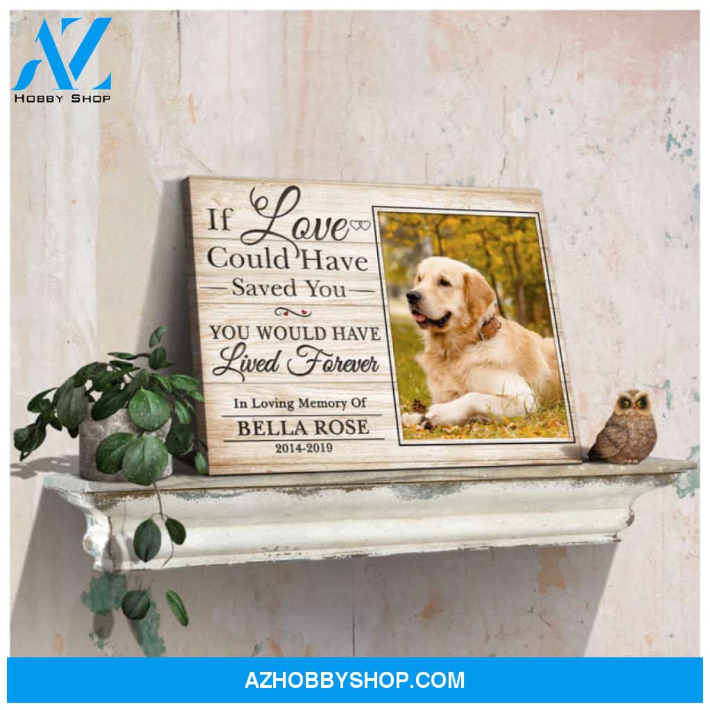 Custom Canvas Prints Personalized Memorial Pet Photo If love could Ohcanvas