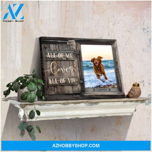 Custom Canvas Prints Personalized Pet Photo Gifts All Of Me Loves All Of You Ohcanvas