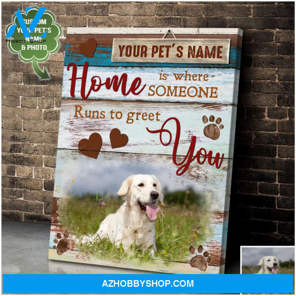 Custom Canvas Prints Personalized Pet Photo Gifts Home Is Where Someone Runs To Greet You Wall Art Decor Ohcanvas