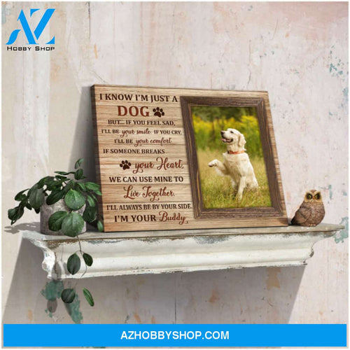 Custom Canvas Prints Personalized Pet Photo I know I'm just a dog Ohcanvas