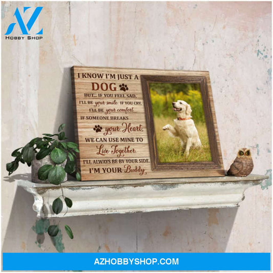 Custom Canvas Prints Personalized Pet Photo I know I'm just a dog Ohcanvas