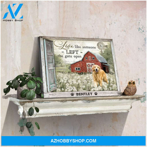 Custom Canvas Prints Personalized Pet Photo Live like someone left the gate open Ohcanvas
