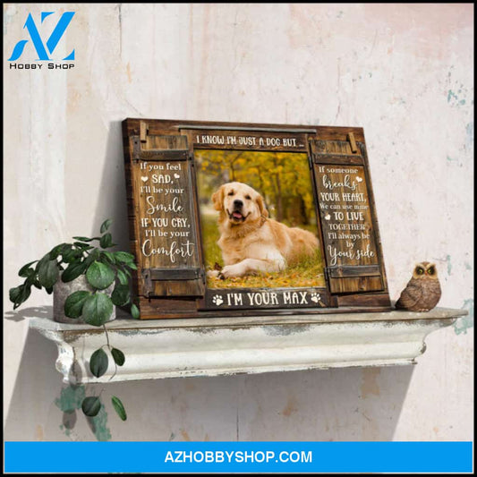 Custom Canvas Prints Personalized Pet Photo Window I know I am just a dog Ohcanvas