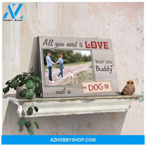 Custom Canvas Prints Personalized Photo Gift All you need is love and a dog Ohcanvas