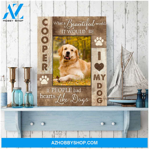 Custom Canvas Prints Pet Photo Gifts If people had hearts like dogs Ohcanvas