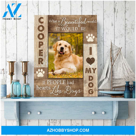Custom Canvas Prints Pet Photo Gifts If people had hearts like dogs Ohcanvas