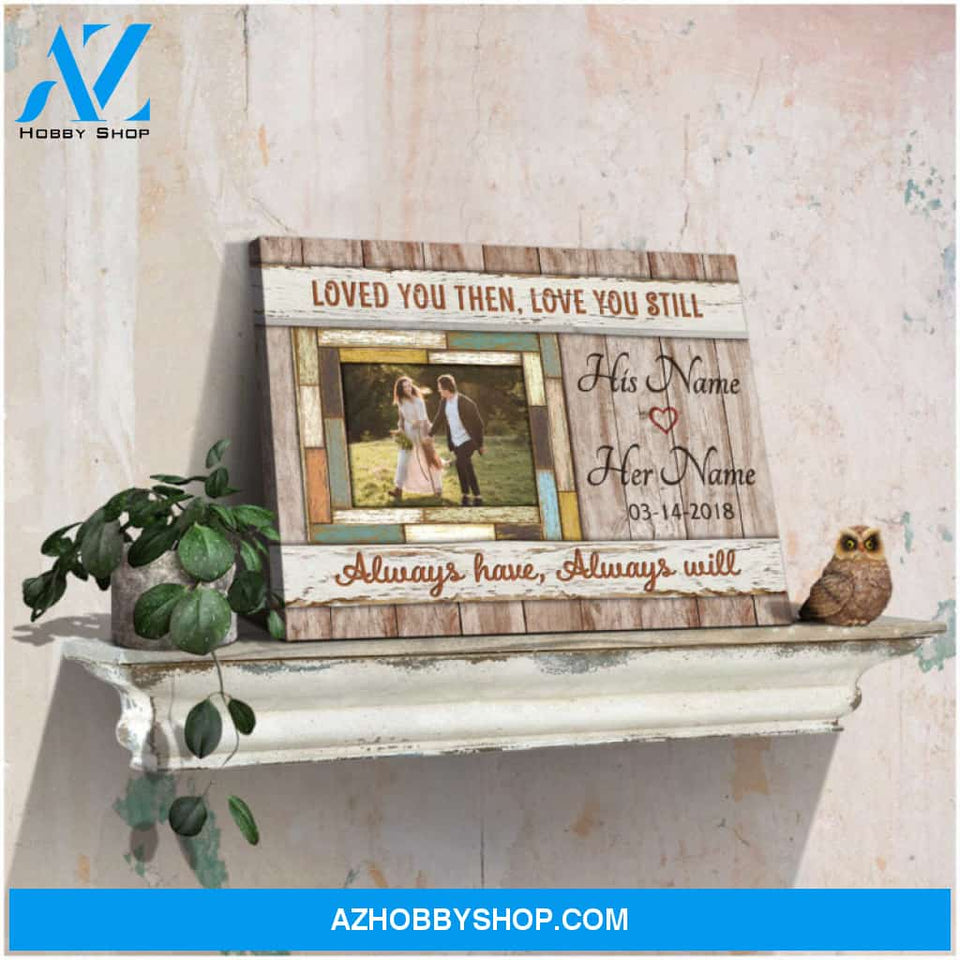 Custom Canvas Prints Wedding Anniversary Gifts Personalized Photo Gifts Loved you then love you still Ohcanvas