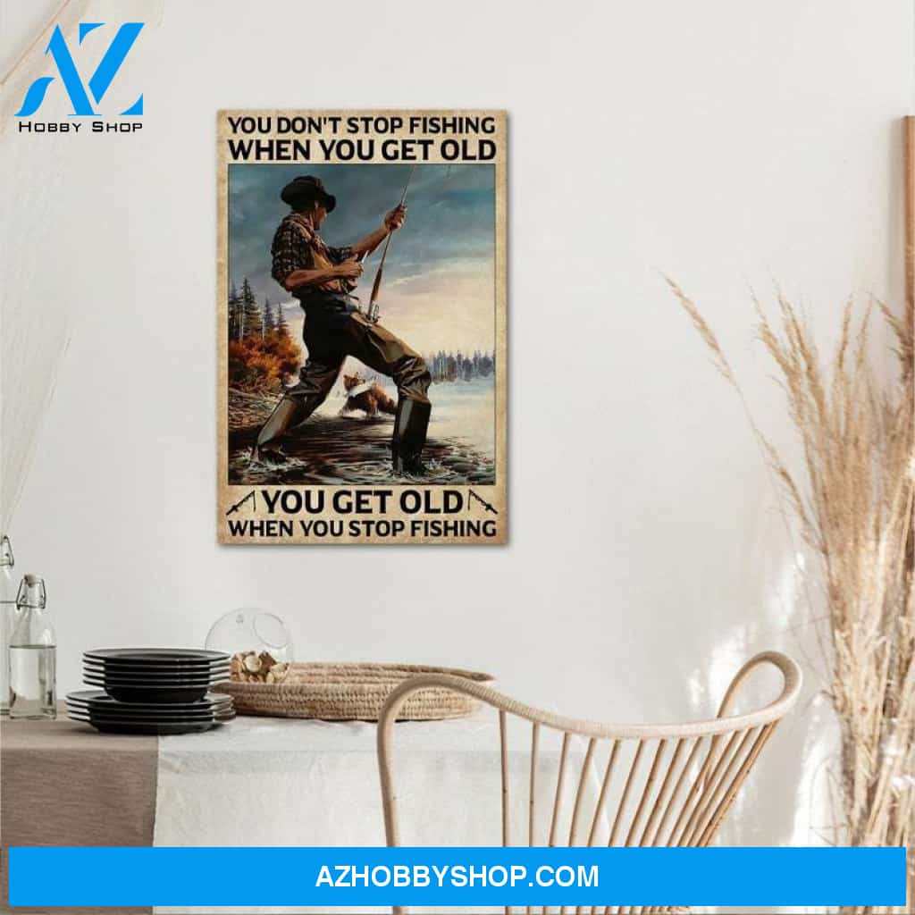 Custom Canvas You Get Old When You Stop Fishing Vertical Poster, Vintage Fishing Poster, Gift For Fisherman, Fathers Day Gift
