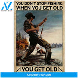 Custom Canvas You Get Old When You Stop Fishing Vertical Poster, Vintage Fishing Poster, Gift For Fisherman, Fathers Day Gift