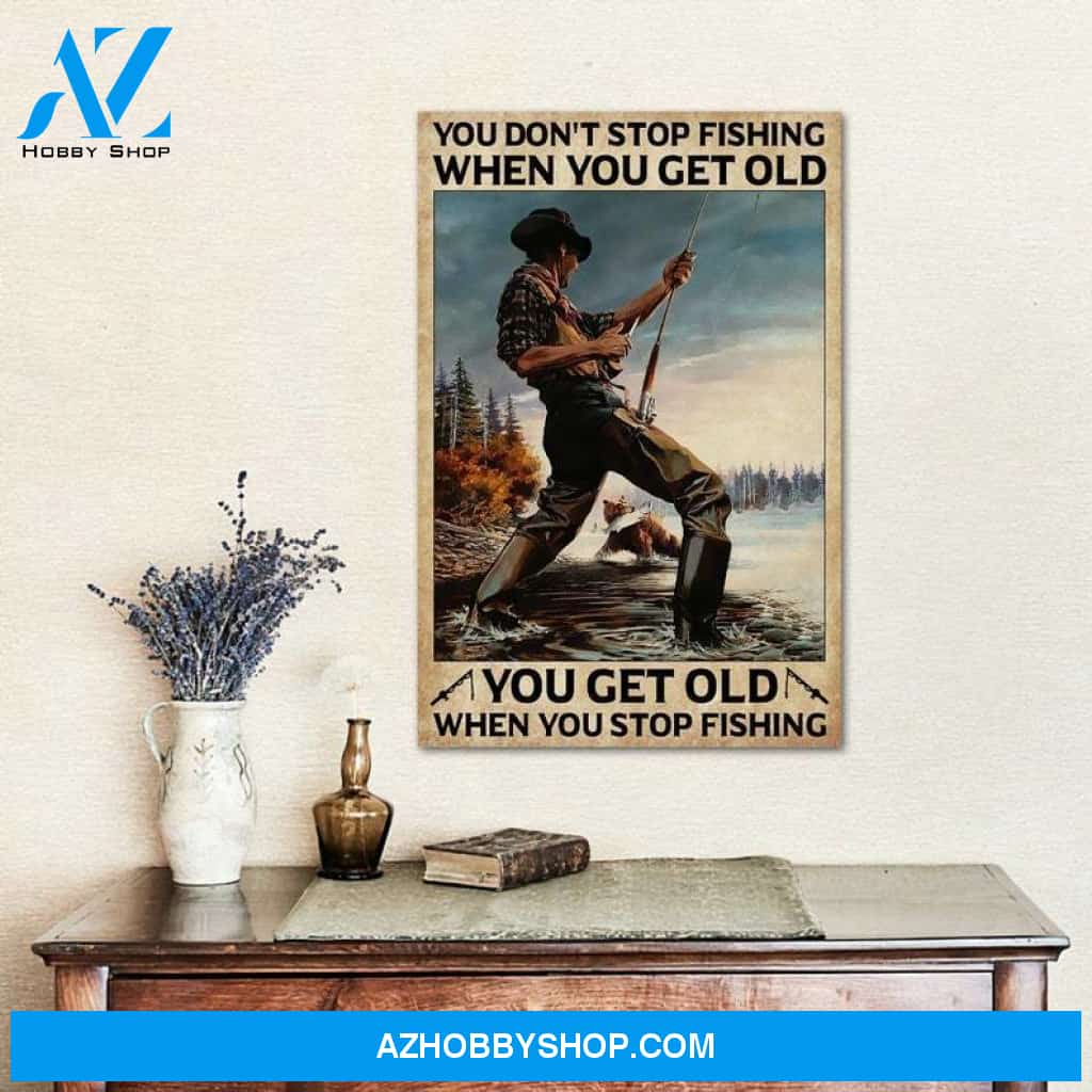 Custom Canvas You Get Old When You Stop Fishing Vertical Poster, Vintage Fishing Poster, Gift For Fisherman, Fathers Day Gift