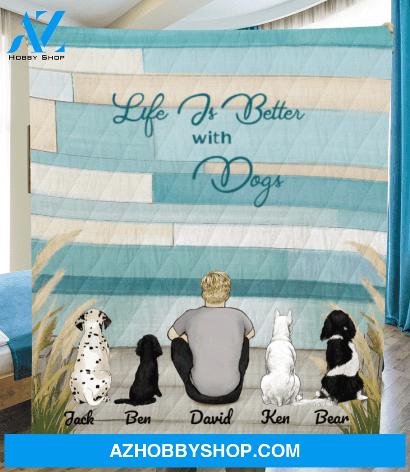 Custom Dog Quilt Blanket - Personalized Gift For Dog Dads - Dad & Upto 4 Dogs - Life Is Better With Dogs