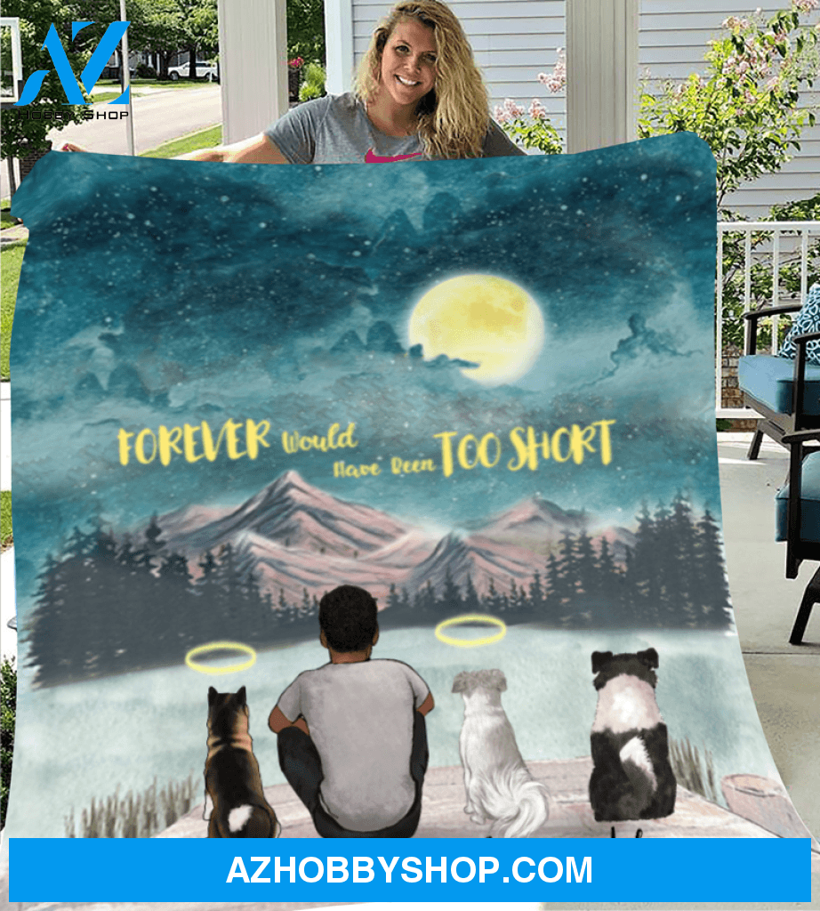 Custom Dog Dad Blanket - Personalized Father's Day Gift For Dog Dads - Dad & Upto 3 dogs fleece blanket - Forever would have been too short