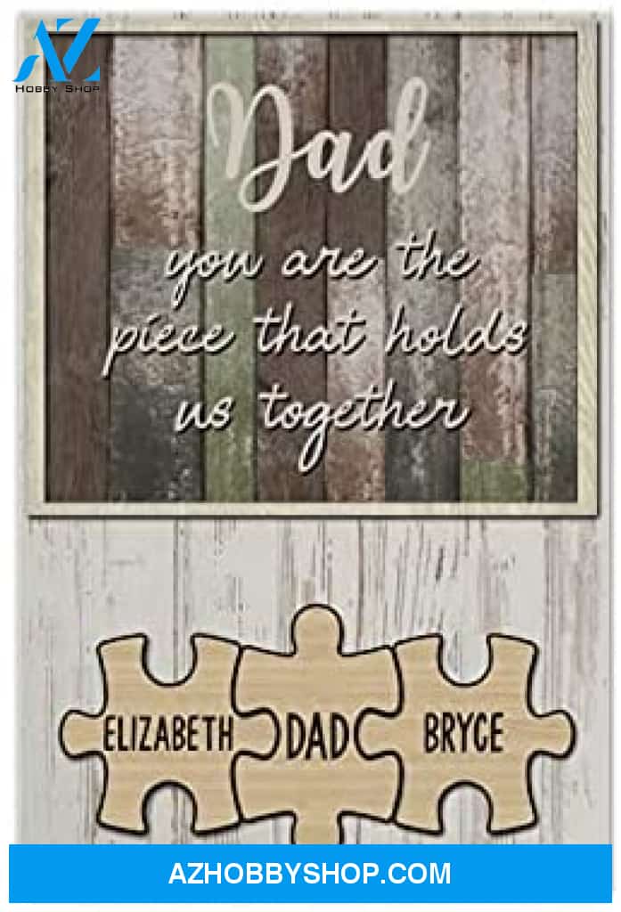 Custom Name Father'S Day Puzzle Piece Poster Dad You Are The Piece That Holds Us Together