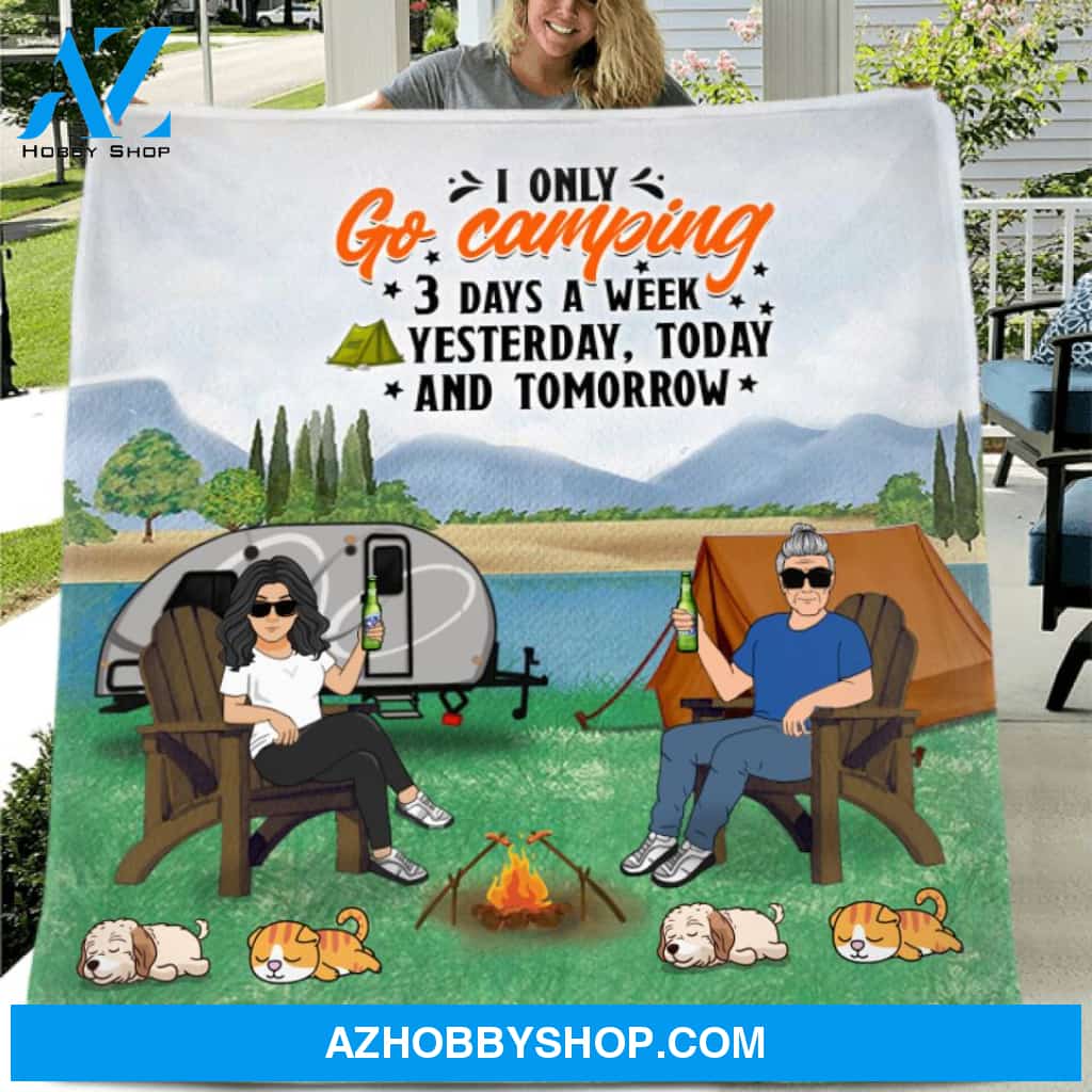 Custom Personalized Camping Single Layer Fleece/ Quilt - Gift For Couple/ Camping Lovers - I Only Go Camping 3 Days A Week Yesterday, Today and Tomorrow