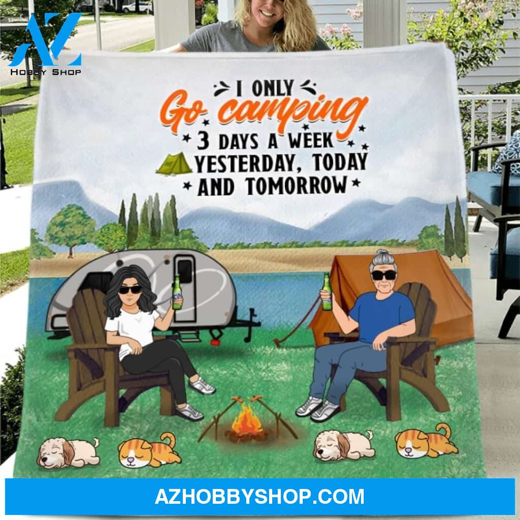 Custom Personalized Camping Single Layer Fleece/ Quilt - Gift For Couple/ Camping Lovers - I Only Go Camping 3 Days A Week Yesterday, Today and Tomorrow