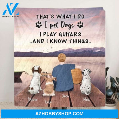 Custom Personalized Dog Mom, Dog Dad With Guitar Quilt/Fleece Blanket - Best Gift Idea For Guitar Lovers - Upto 3 Dogs - I Play Guitars And I Know Things