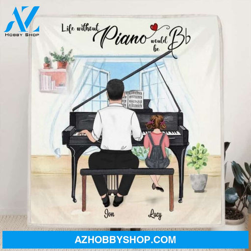 Custom Personalized Father & Daughter Playing Piano Blanket - Best Gift For Dad and Daughter - Life Without Piano Would Be Bb - LWPJ0Q