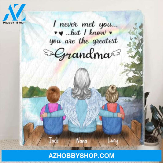 Custom Personalized Memorial Grandpa/Grandma Quilt/ Fleece Blanket - Upto 4 Kids - Best Gift For Family - I Never Met You But I Know You Are The Greatest Grandma - FD4SD8