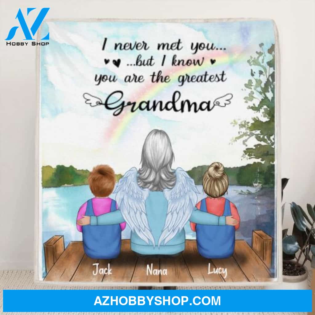 Custom Personalized Memorial Grandpa/Grandma Quilt/ Fleece Blanket - Upto 4 Kids - Best Gift For Family - I Never Met You But I Know You Are The Greatest Grandma - FD4SD8