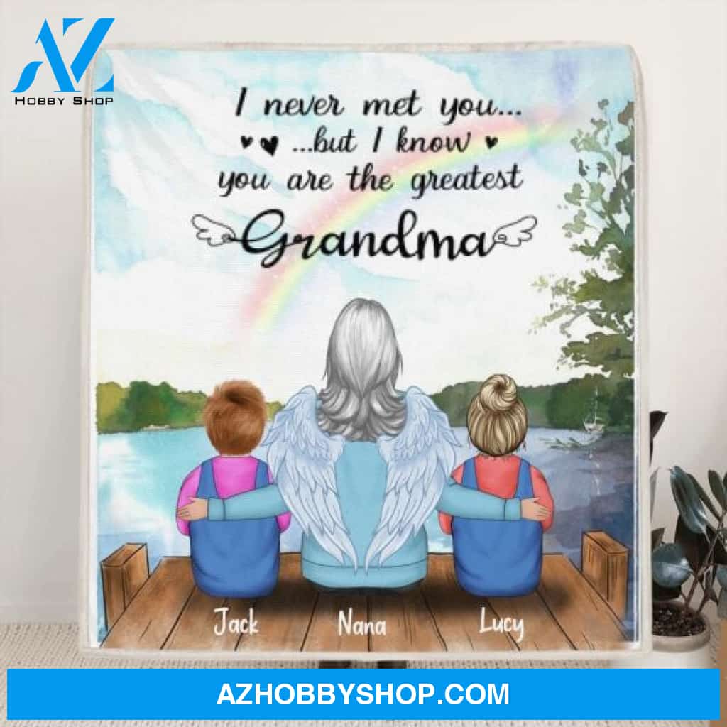 Custom Personalized Memorial Grandpa/Grandma Quilt/ Fleece Blanket - Upto 4 Kids - Best Gift For Family - I Never Met You But I Know You Are The Greatest Grandma - FD4SD8