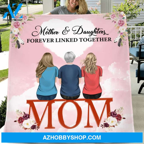 Custom Personalized Mom And Daughters Quilt/Fleece Blanket - Upto 5 People - Best Gift For Family - Mother And Daughters Forever Linked Together