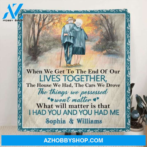 Custom Personalized Old Couple Quilt/Fleece Blanket - Best Gift Idea For Grandparents - What Will Matter Is That I Had You And You Had Me