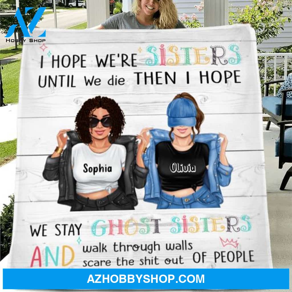 Custom Personalized Sister Besties Quilt/ Fleece Blanket - Gift Idea For Sister/ Friend - I Hope We're Sisters Until We Die