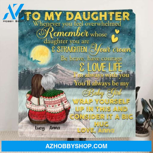 Custom Personalized To My Daughter Blanket - Gift For Daughter From Mom - Remember Whose Daughter You Are & Straighten Your Crown