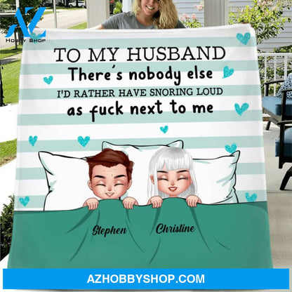 Custom Personalized To My Husband Single Layer Fleece/ Quilt - Gift Idea For Couple/ Father's Day Gift 2022 - There's Nobody Else I'd Rather Have Snoring Loud