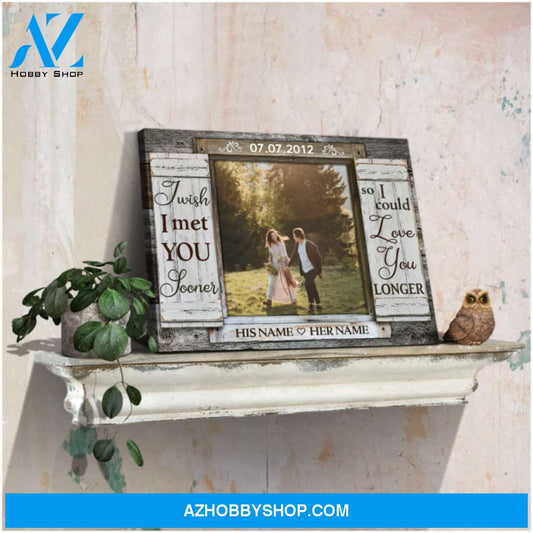 Custom Photo Gift For Anniversary 6 Years For Him I Wish I Met You Sooner Canvas Wall Art