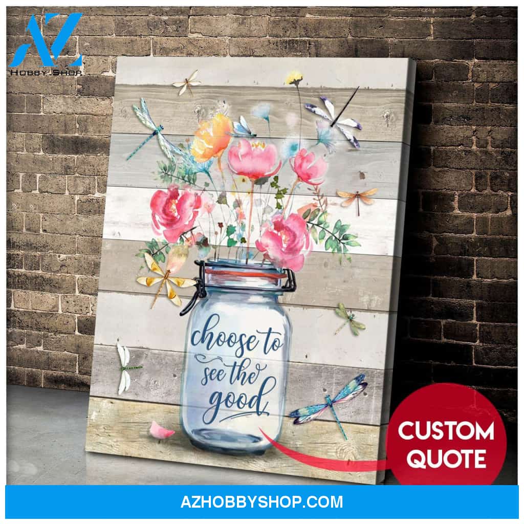 Custom Quote Canvas Gift Dragonfly Choose To See The Good