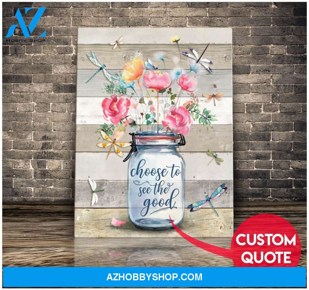 Custom Quote Canvas Gift Dragonfly Choose To See The Good