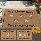 Cute Dog , It's about time You Came Here Personalized Doormat