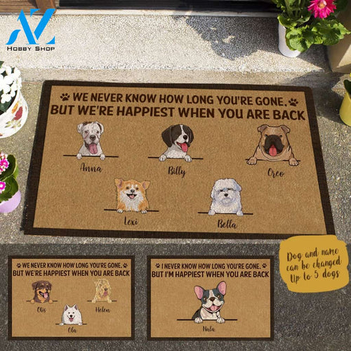 Cute Dog, We Never Know How Long You're Gone, But We're happiest When You Are Back Personalized Doormat HQ