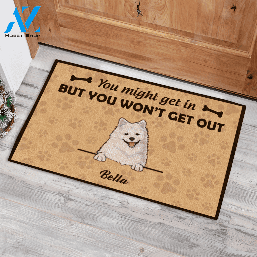 Cute Dog, You Might Get In But You Won't Get Out Personalized Doormat HQ